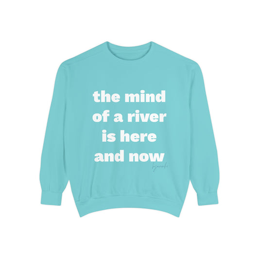 The Mind of a River Is Here and Now Unisex Garment-Dyed Poetry Sweatshirt
