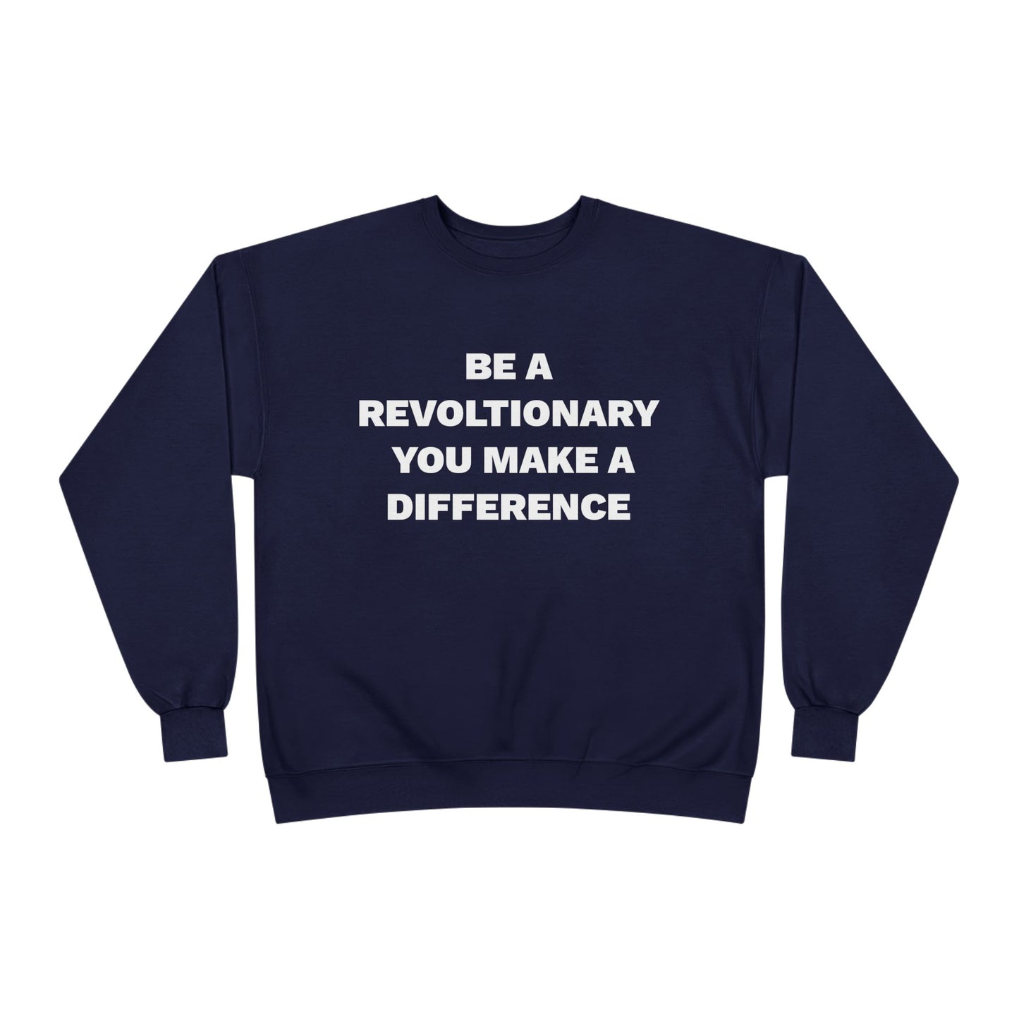 BE A REVOLUTIONARY, YOU MAKE A DIFFERENCE Unisex EcoSmart® Crewneck Sweatshirt