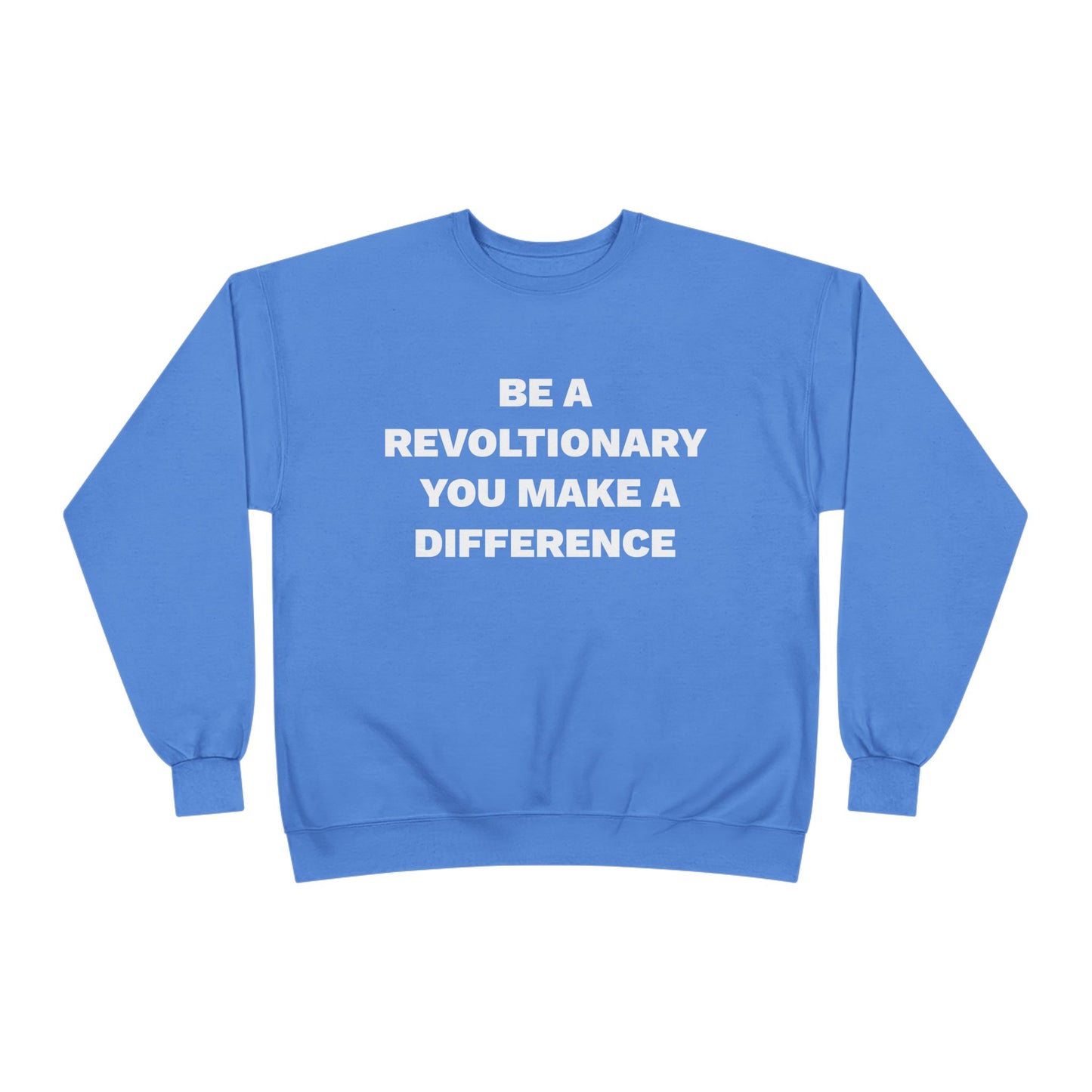 BE A REVOLUTIONARY, YOU MAKE A DIFFERENCE Unisex EcoSmart® Crewneck Sweatshirt