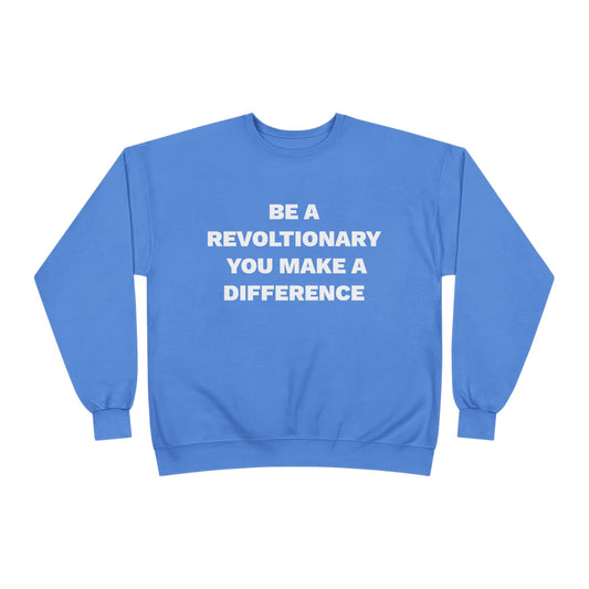 BE A REVOLUTIONARY, YOU MAKE A DIFFERENCE Unisex EcoSmart® Crewneck Sweatshirt