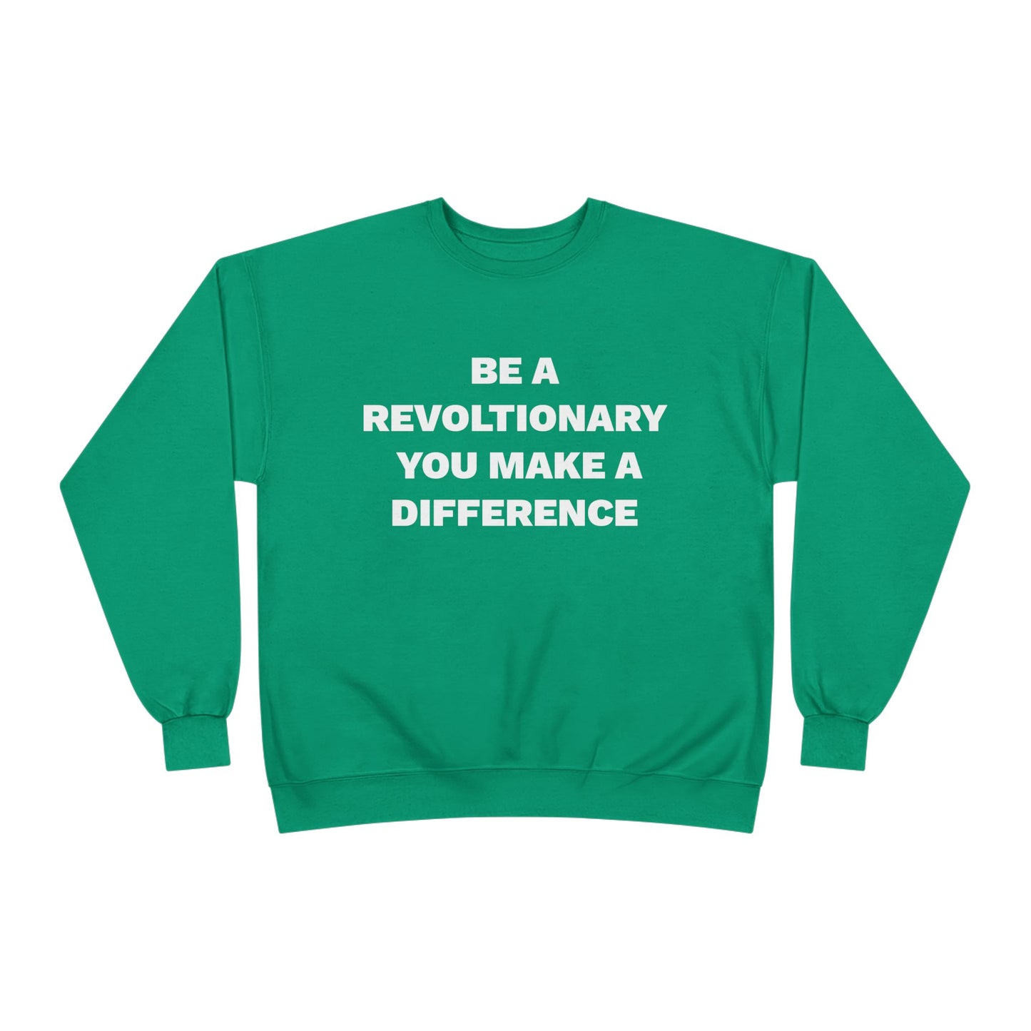 BE A REVOLUTIONARY, YOU MAKE A DIFFERENCE Unisex EcoSmart® Crewneck Sweatshirt