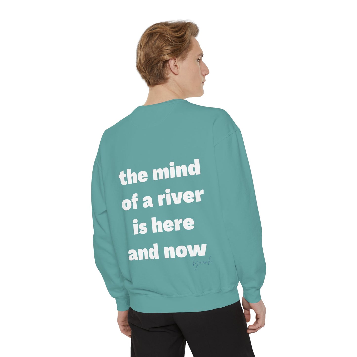 The Mind of a River Is Here and Now Unisex Garment-Dyed Poetry Sweatshirt