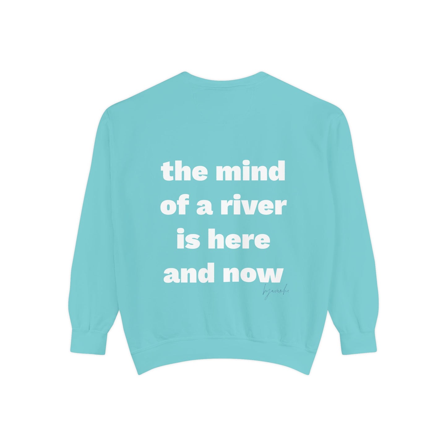 The Mind of a River Is Here and Now Unisex Garment-Dyed Poetry Sweatshirt