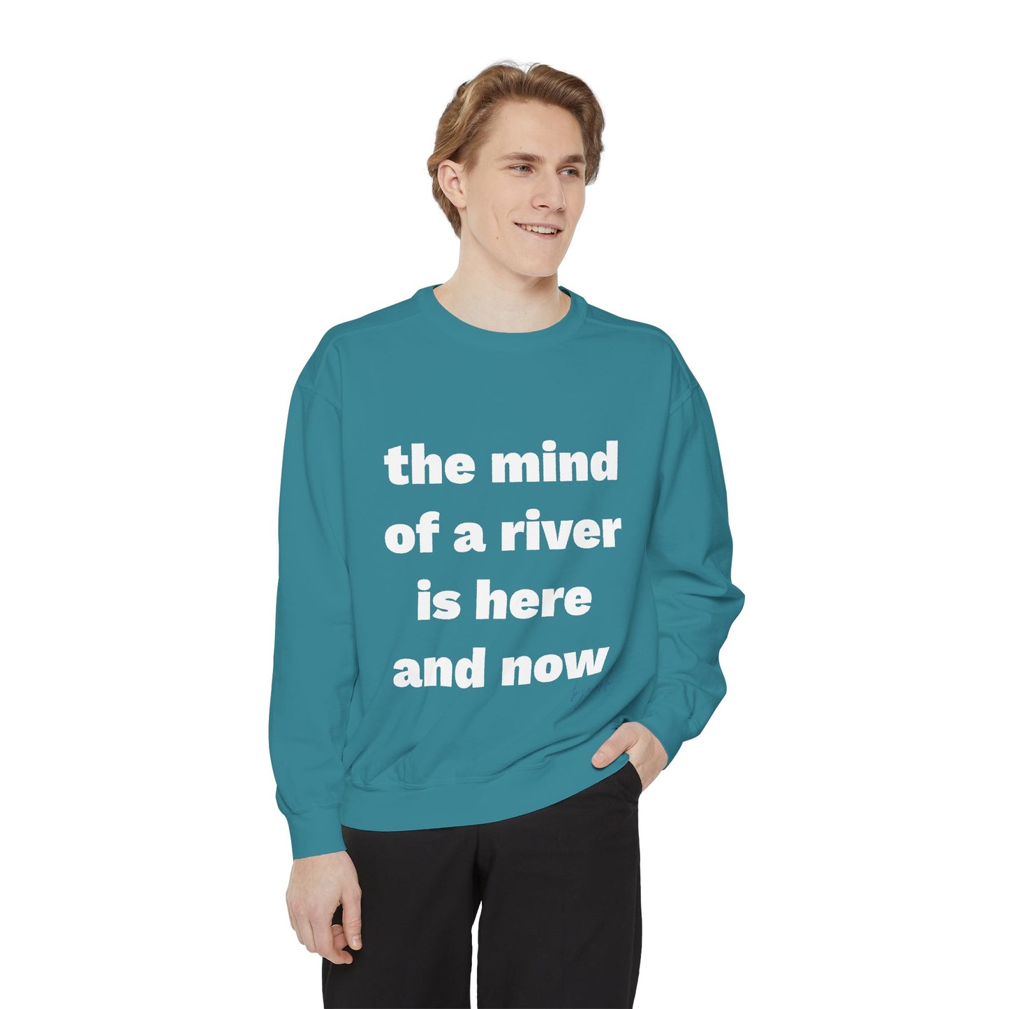 The Mind of a River Is Here and Now Unisex Garment-Dyed Poetry Sweatshirt