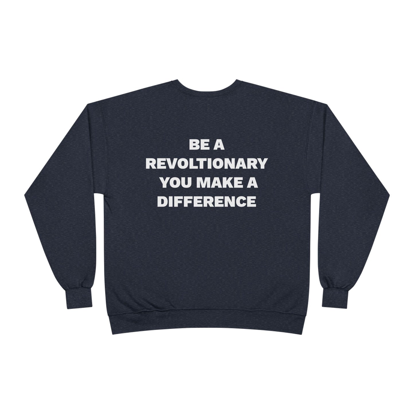 BE A REVOLUTIONARY, YOU MAKE A DIFFERENCE Unisex EcoSmart® Crewneck Sweatshirt
