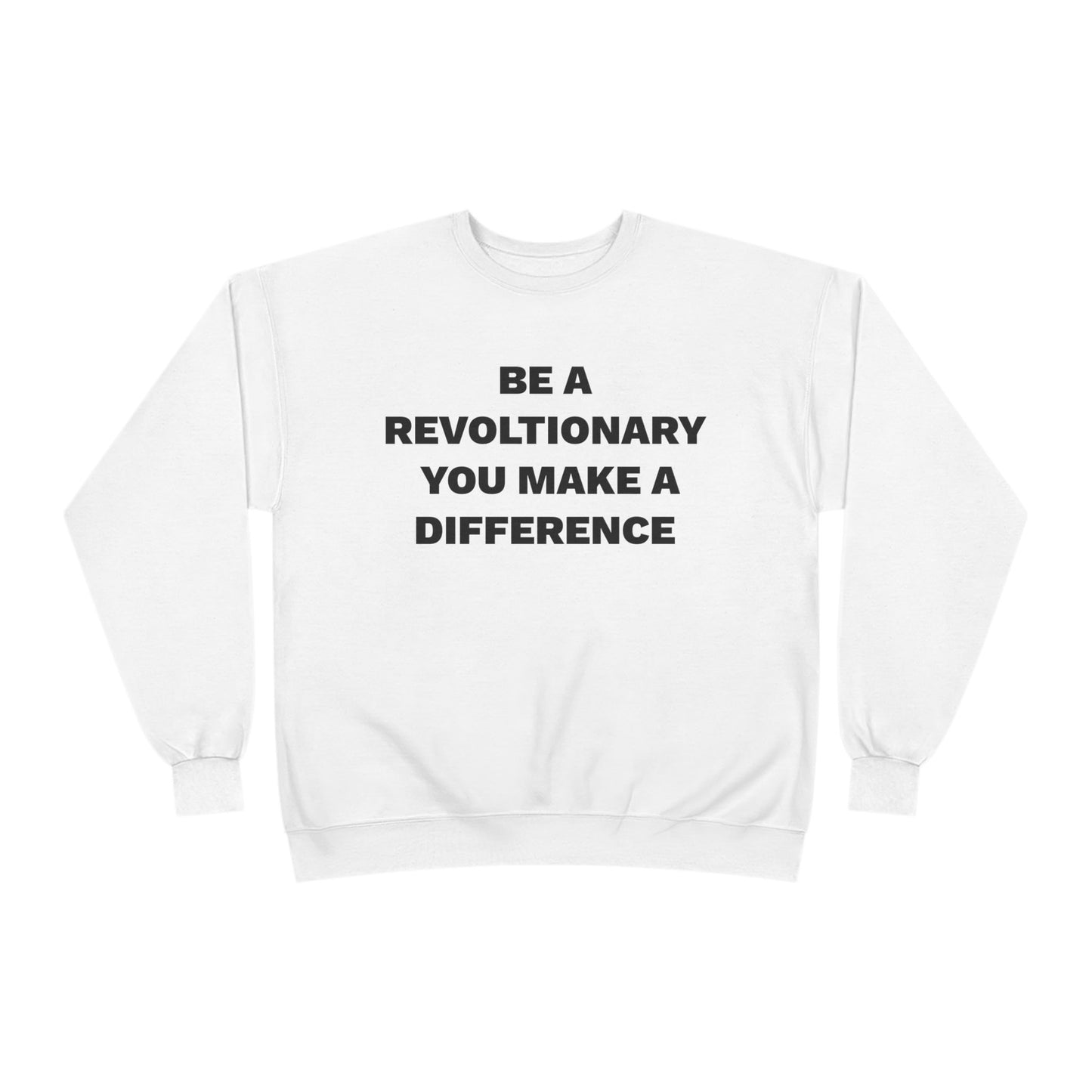 BE A REVOLUTIONARY, YOU MAKE A DIFFERENCE Unisex EcoSmart® Crewneck Sweatshirt