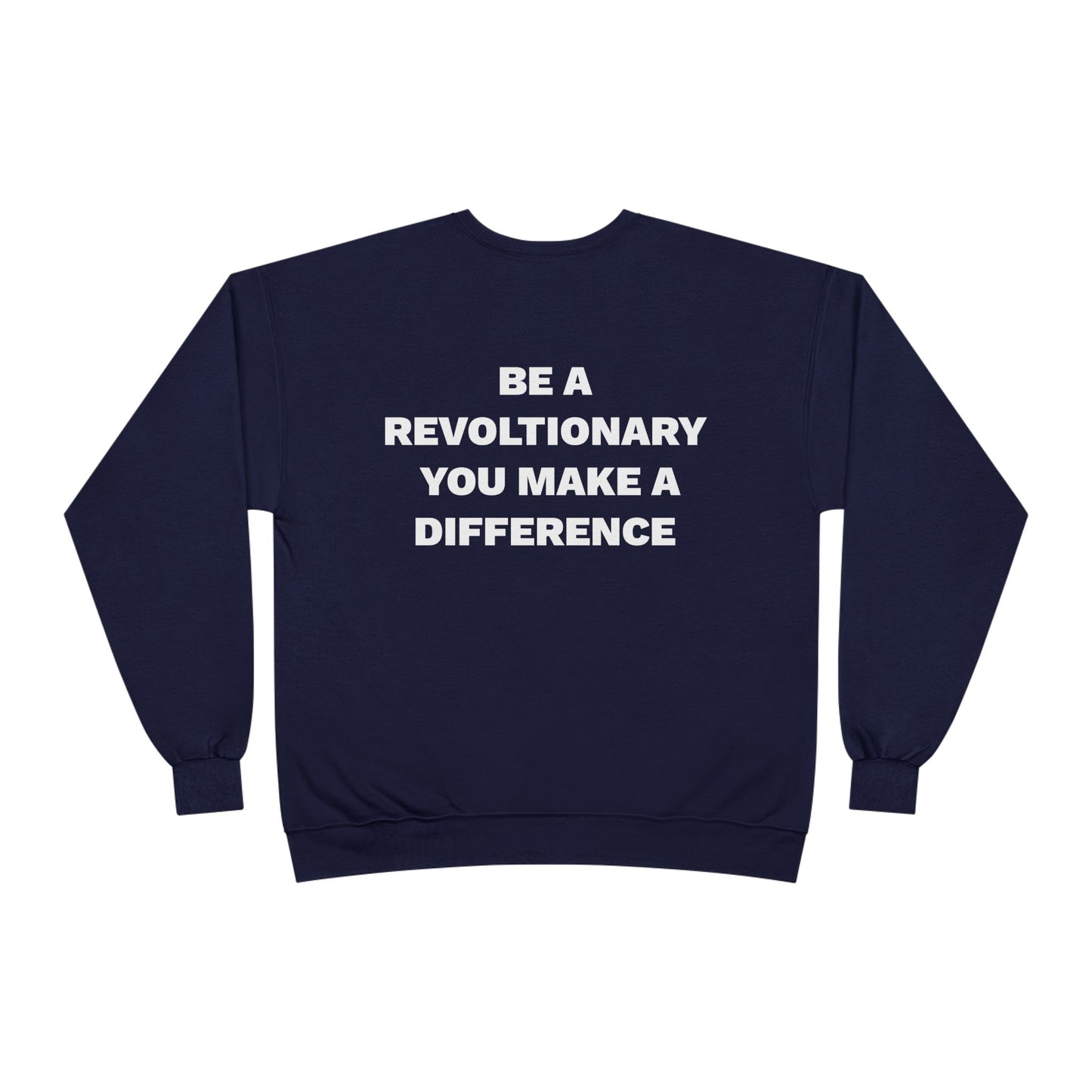 BE A REVOLUTIONARY, YOU MAKE A DIFFERENCE Unisex EcoSmart® Crewneck Sweatshirt