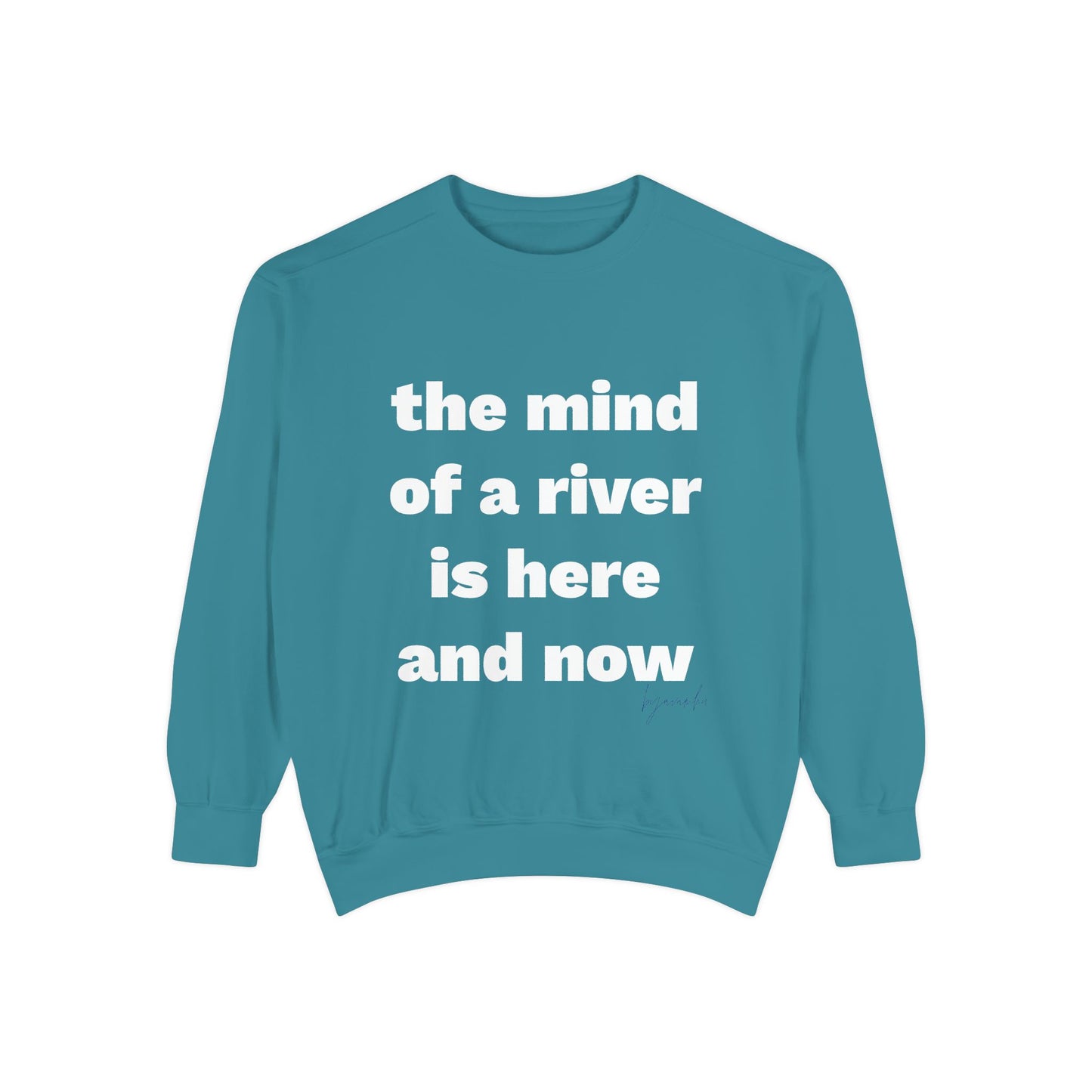 The Mind of a River Is Here and Now Unisex Garment-Dyed Poetry Sweatshirt