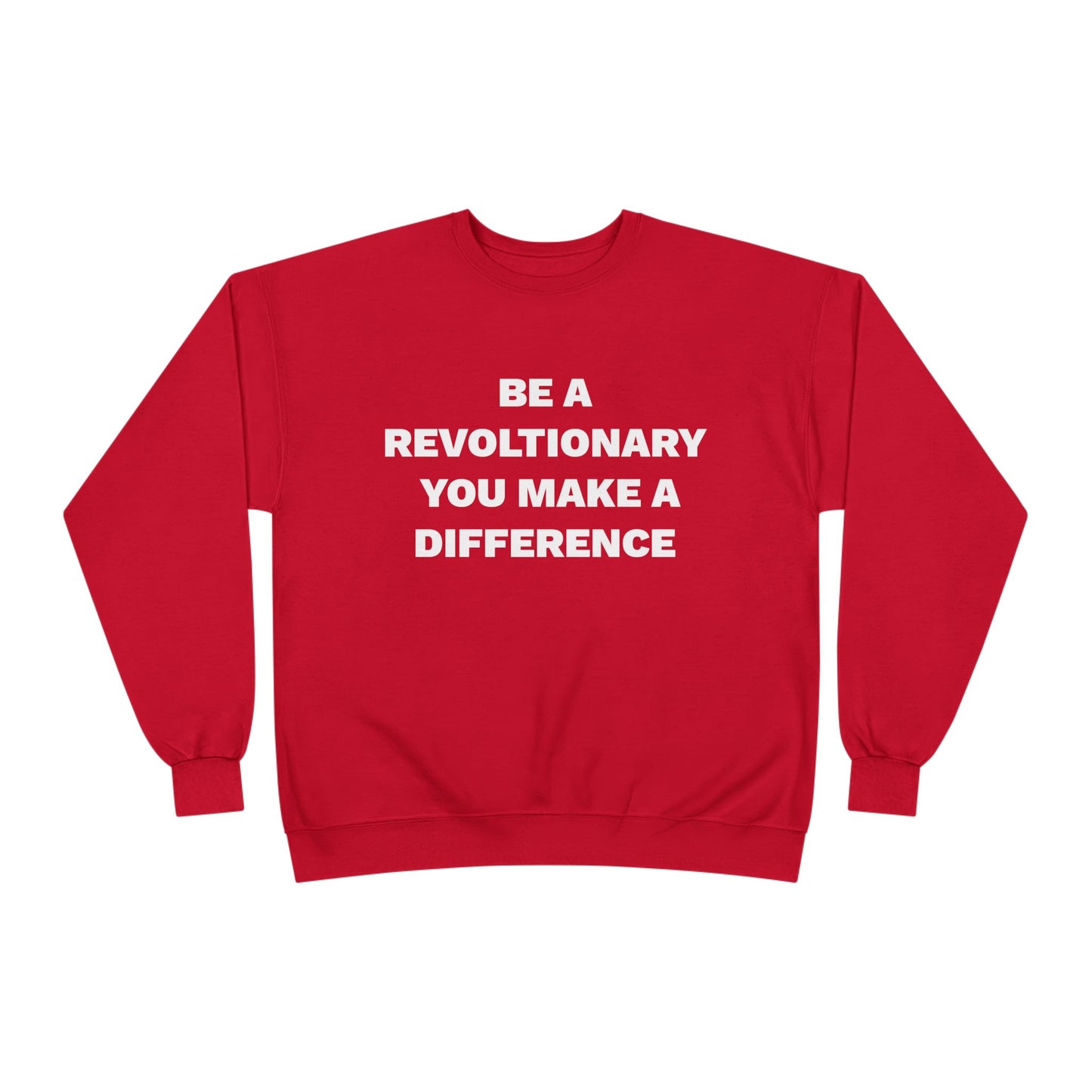 BE A REVOLUTIONARY, YOU MAKE A DIFFERENCE Unisex EcoSmart® Crewneck Sweatshirt