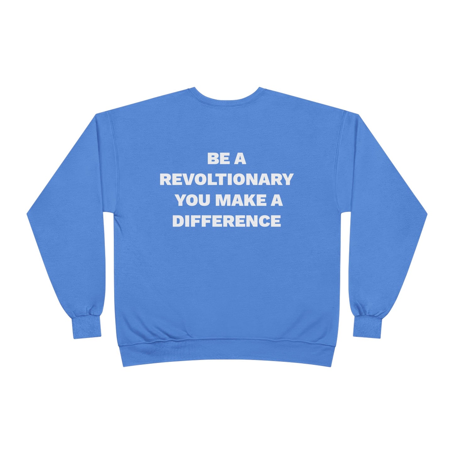 BE A REVOLUTIONARY, YOU MAKE A DIFFERENCE Unisex EcoSmart® Crewneck Sweatshirt