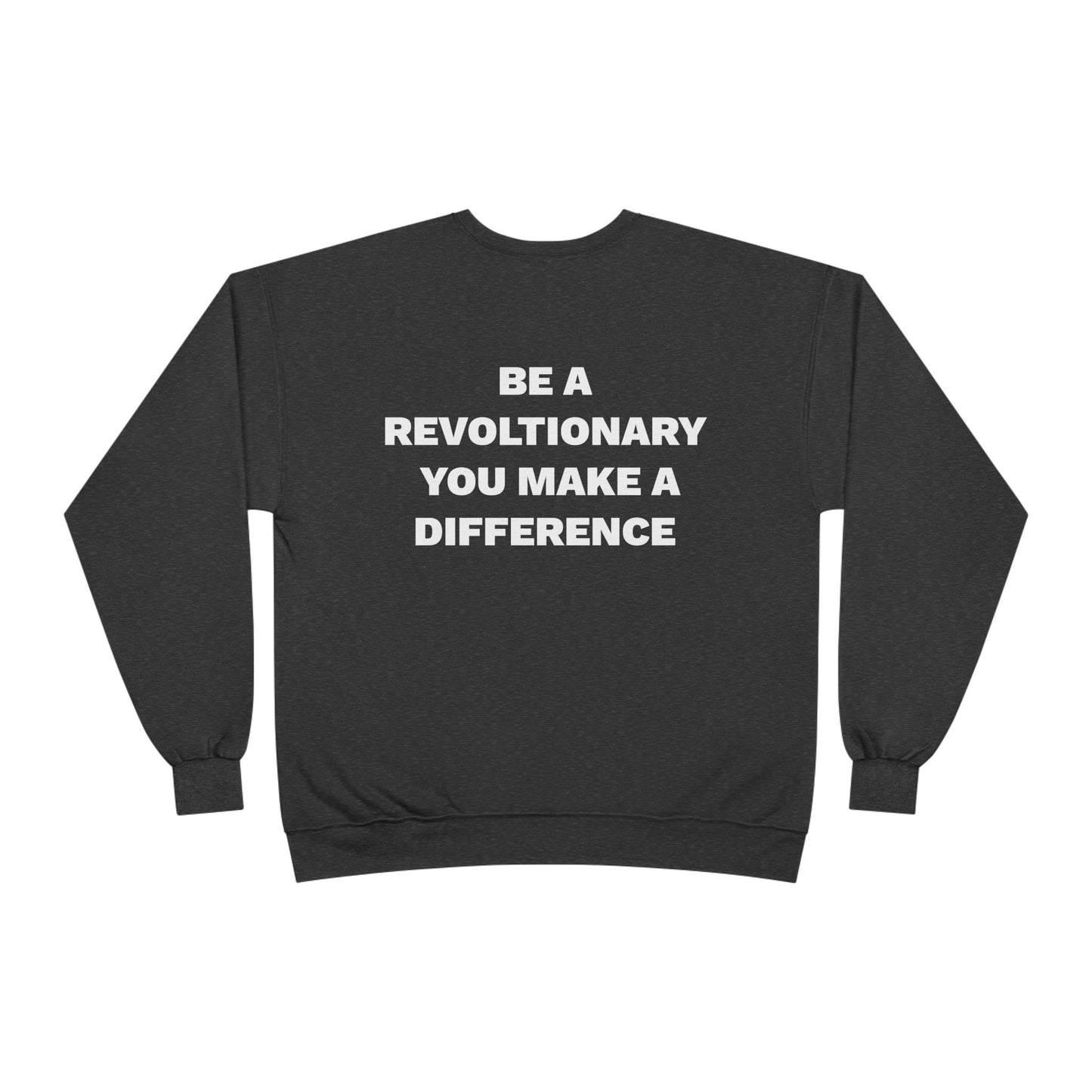 BE A REVOLUTIONARY, YOU MAKE A DIFFERENCE Unisex EcoSmart® Crewneck Sweatshirt