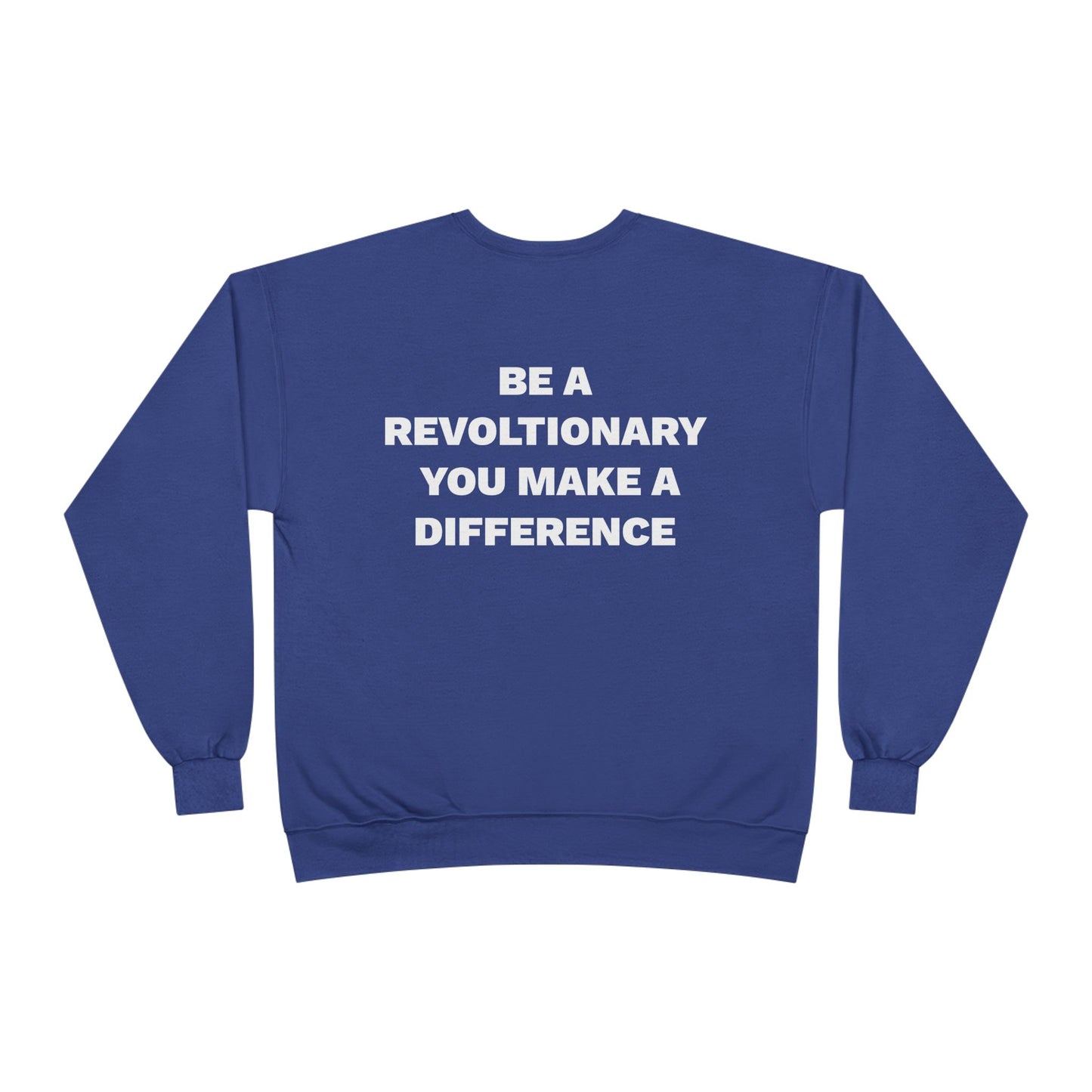 BE A REVOLUTIONARY, YOU MAKE A DIFFERENCE Unisex EcoSmart® Crewneck Sweatshirt
