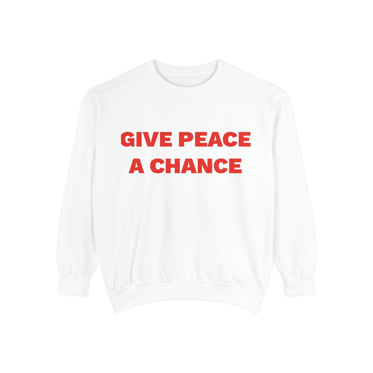 Give Peace A Chance Garment-Dyed Sweatshirt