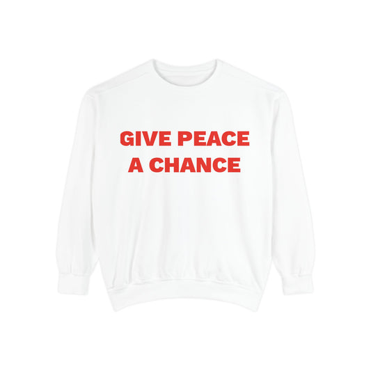 Give Peace A Chance Garment-Dyed Sweatshirt