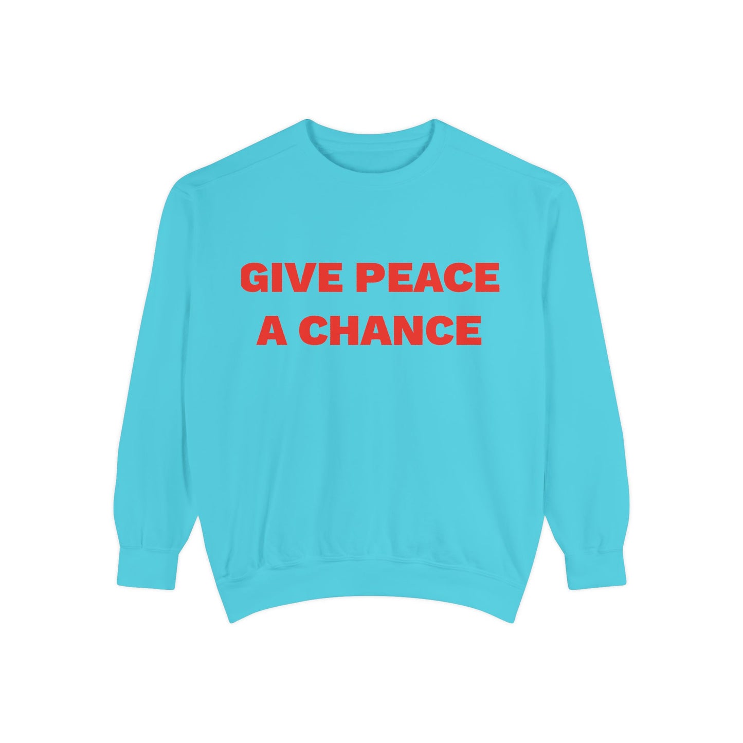 Give Peace A Chance Garment-Dyed Sweatshirt