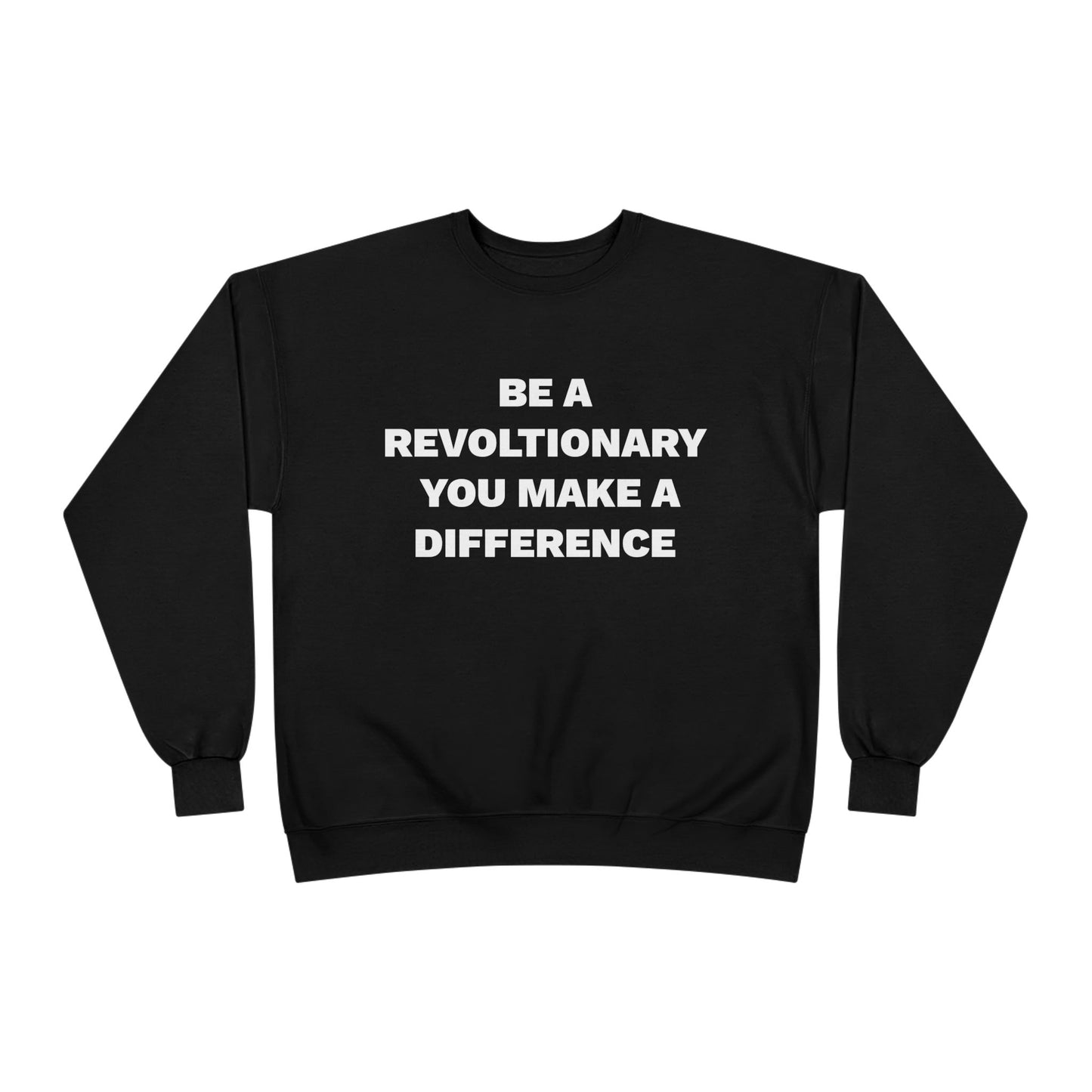 BE A REVOLUTIONARY, YOU MAKE A DIFFERENCE Unisex EcoSmart® Crewneck Sweatshirt
