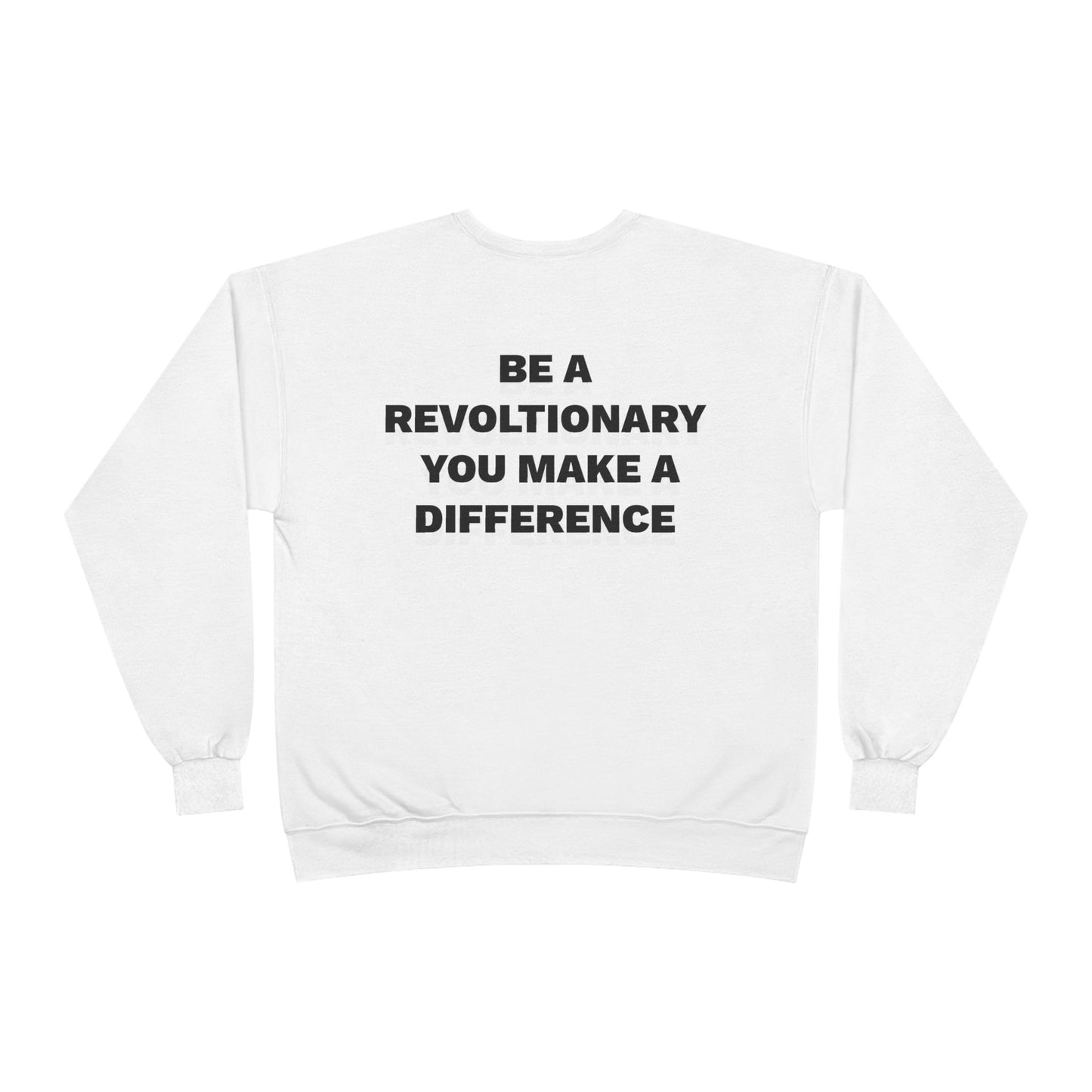 BE A REVOLUTIONARY, YOU MAKE A DIFFERENCE Unisex EcoSmart® Crewneck Sweatshirt
