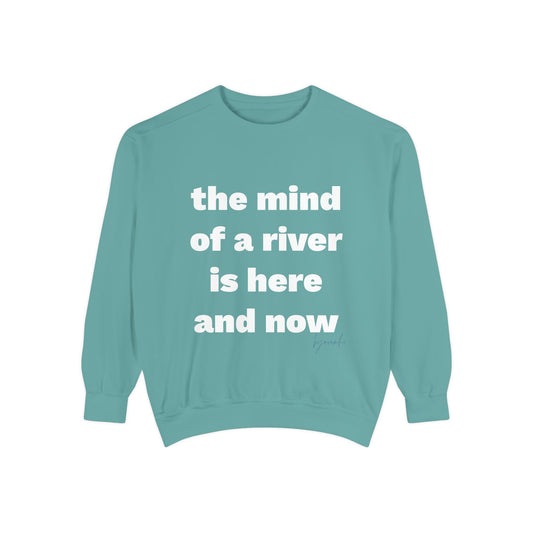 The Mind of a River Is Here and Now Unisex Garment-Dyed Poetry Sweatshirt