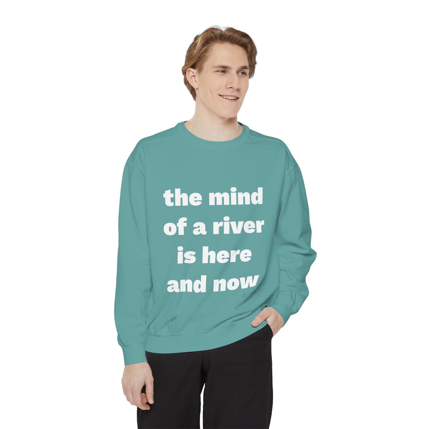 The Mind of a River Is Here and Now Unisex Garment-Dyed Poetry Sweatshirt