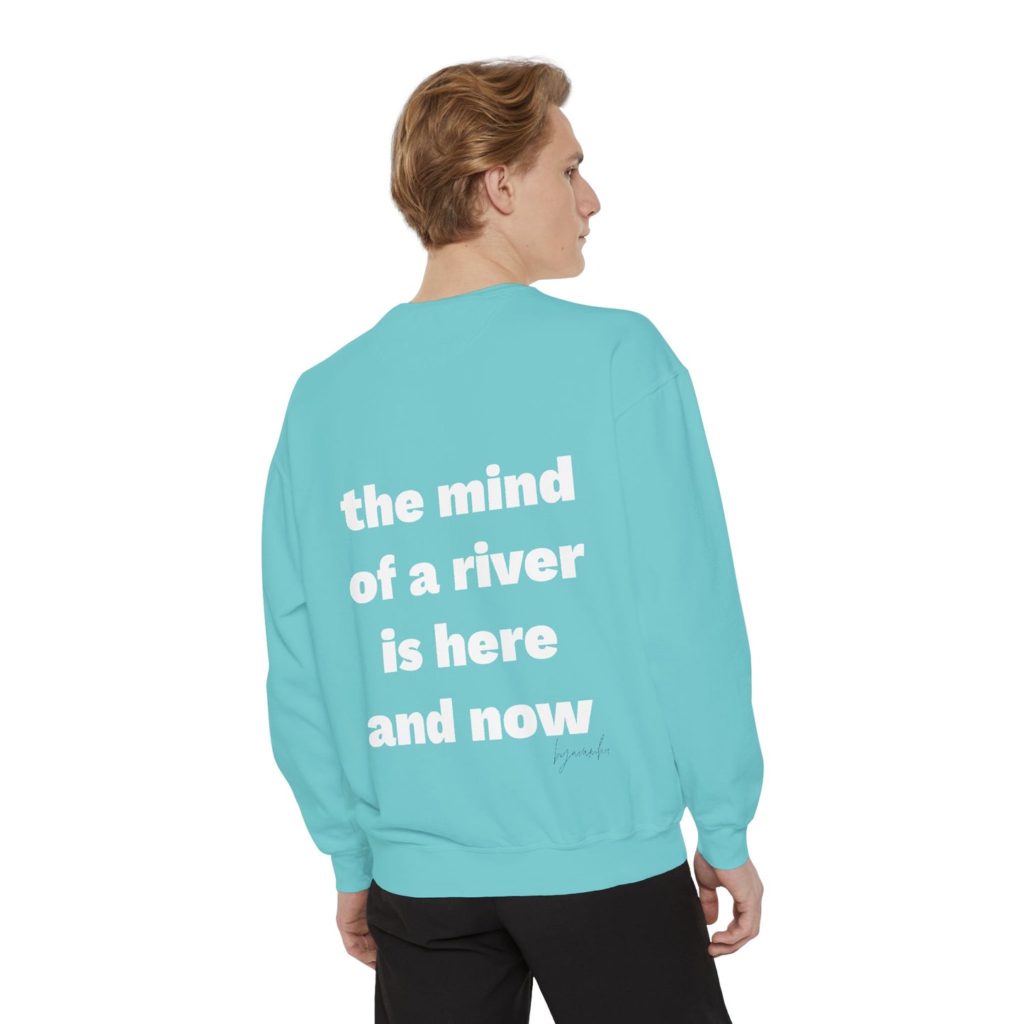 The Mind of a River Is Here and Now Unisex Garment-Dyed Poetry Sweatshirt