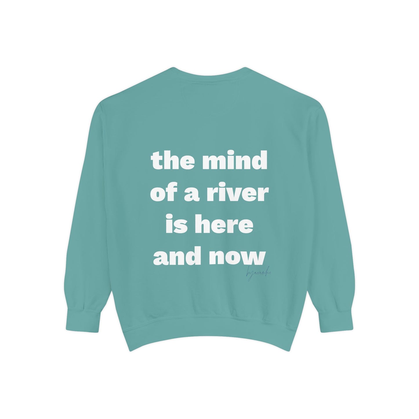 The Mind of a River Is Here and Now Unisex Garment-Dyed Poetry Sweatshirt
