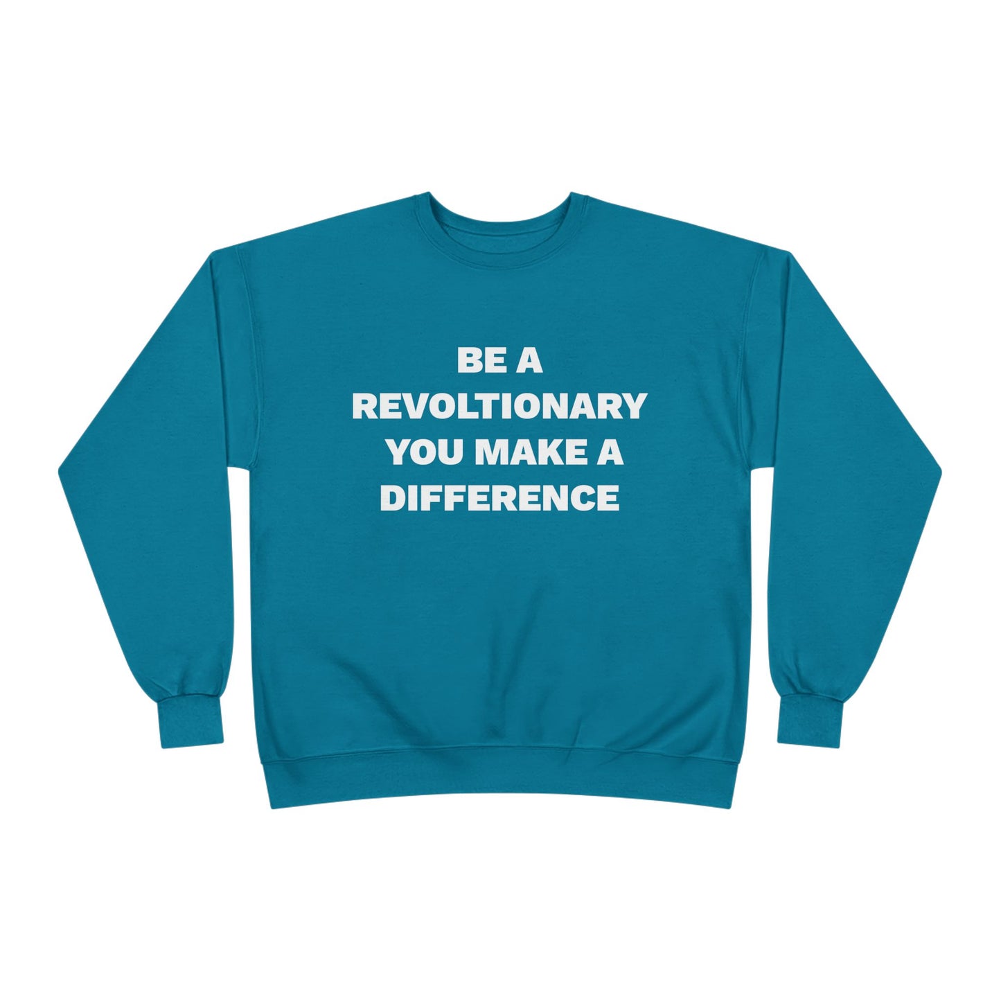 BE A REVOLUTIONARY, YOU MAKE A DIFFERENCE Unisex EcoSmart® Crewneck Sweatshirt