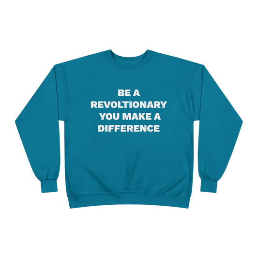 BE A REVOLUTIONARY, YOU MAKE A DIFFERENCE Unisex EcoSmart® Crewneck Sweatshirt