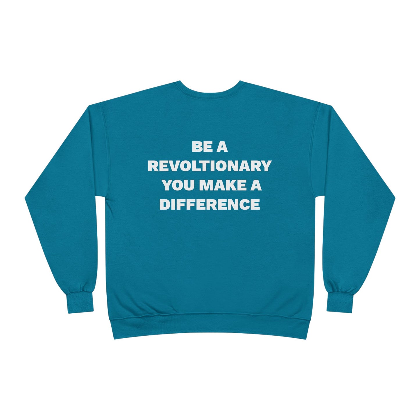 BE A REVOLUTIONARY, YOU MAKE A DIFFERENCE Unisex EcoSmart® Crewneck Sweatshirt