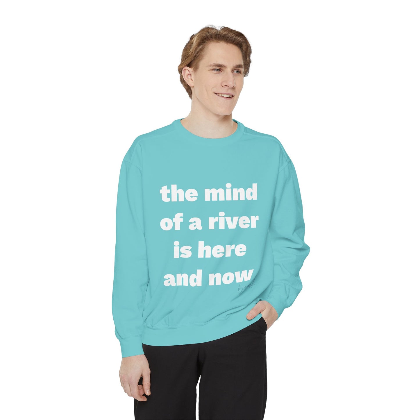 The Mind of a River Is Here and Now Unisex Garment-Dyed Poetry Sweatshirt