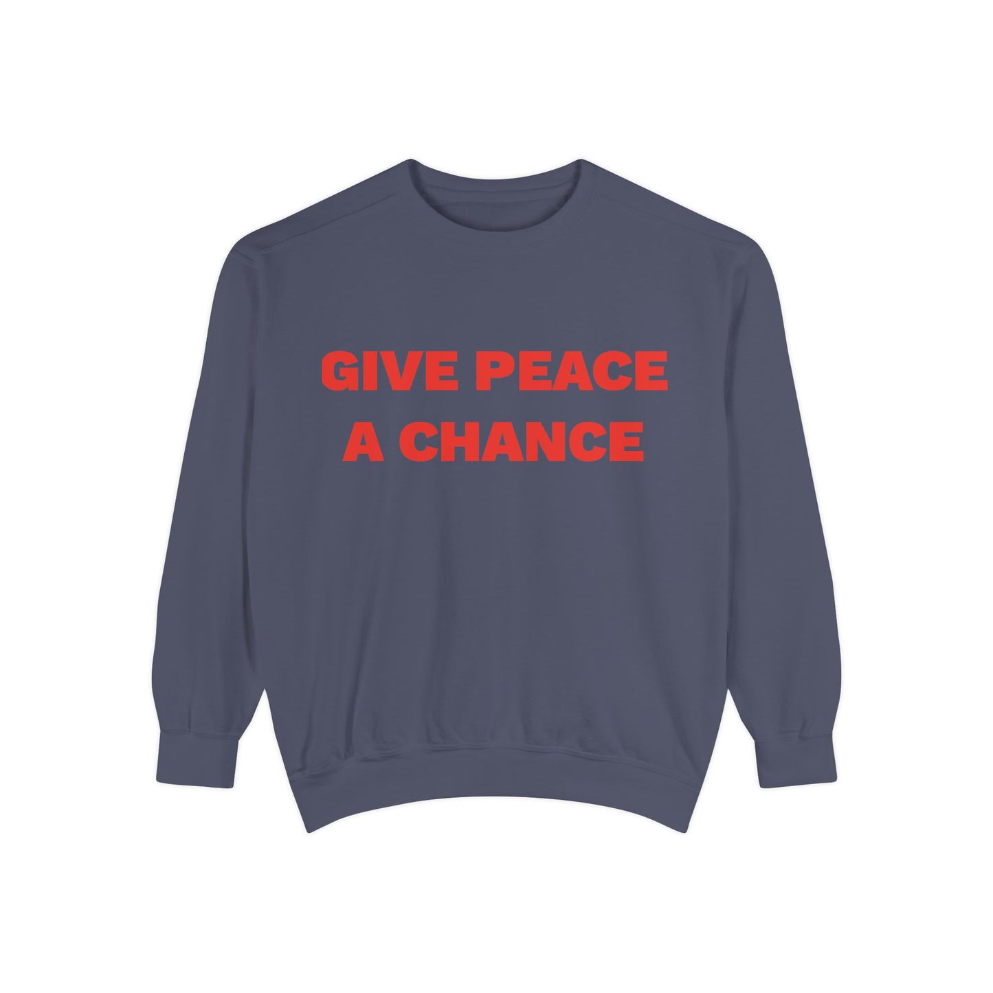 Give Peace A Chance Garment-Dyed Sweatshirt